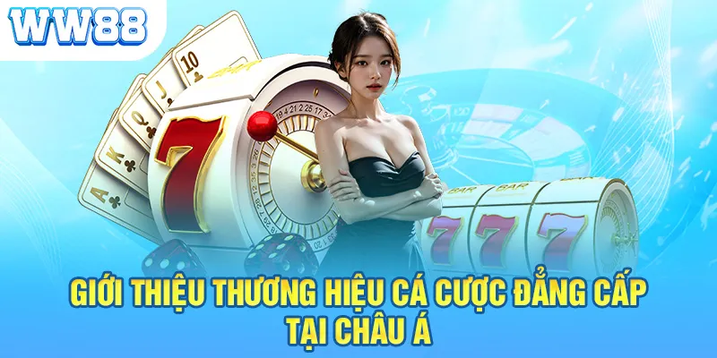 Giới thiệu thương hiệu cá cược đẳng cấp tại Châu Á