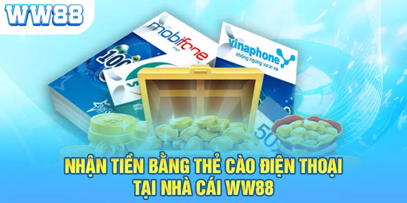 Nhận tiền bằng thẻ cào điện thoại tại nhà cái WW88