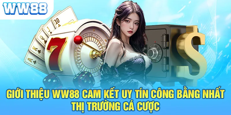 Giới thiệu WW88 cam kết uy tín công bằng nhất thị trường cá cược