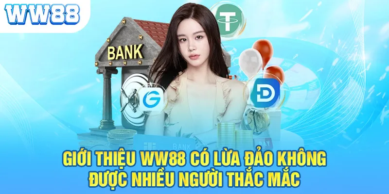 Giới thiệu WW88 có lừa đảo không được nhiều người thắc mắc